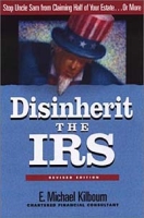 Disinherit the IRS: Stop Uncle Sam from Claiming Half of Your Estate or More артикул 743e.