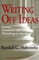 Writing Off Ideas: Taxation, Foundations, and Philanthropy in America (Independent Studies in Political Economy) артикул 781e.