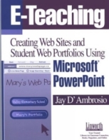 E-Teaching: Creating Web Sites and Student Web Portfolios Using Microsoft Powerpoint (Technology and Its Application) артикул 826e.