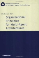Organizational Principles for Multi-Agent Architectures (Whitestein Series in Software Agent Technologies) артикул 874e.
