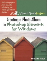 Creating a Photo Album in Photoshop Elements for Windows : Visual QuickProject Guide (Visual Quickproject Series) артикул 924e.