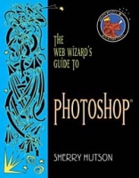 The Web Wizard's Guide to Photoshop (Addison Wesley's Web Wizard Series) артикул 945e.