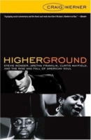 Higher Ground : Stevie Wonder, Aretha Franklin, Curtis Mayfield, and the Rise and Fall of American Soul артикул 752e.